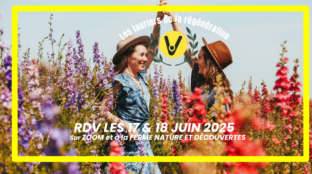 PROGRAMME DES LAURIERS DE LA RÉGÉNÉRATION DU VIVANT 2025 : LES 17 ET 18 JUIN ZOOM ET FERME NATURE & DÉCOUVERTES&nbsp;VERSAILLES