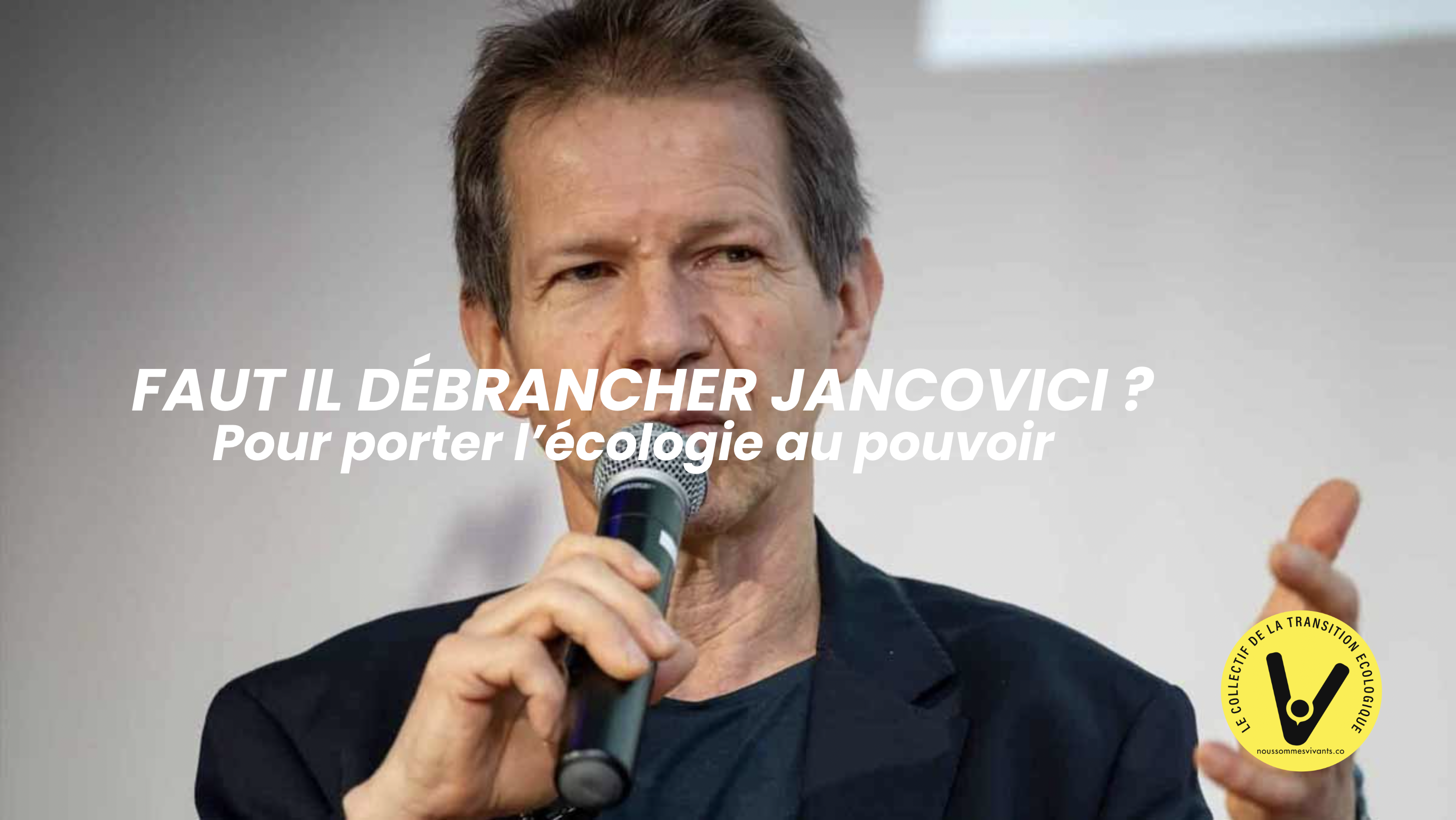 FAUT IL DÉBRANCHER JANCOVICI POUR PORTER L&rsquo;ÉCOLOGIE AU POUVOIR ?
