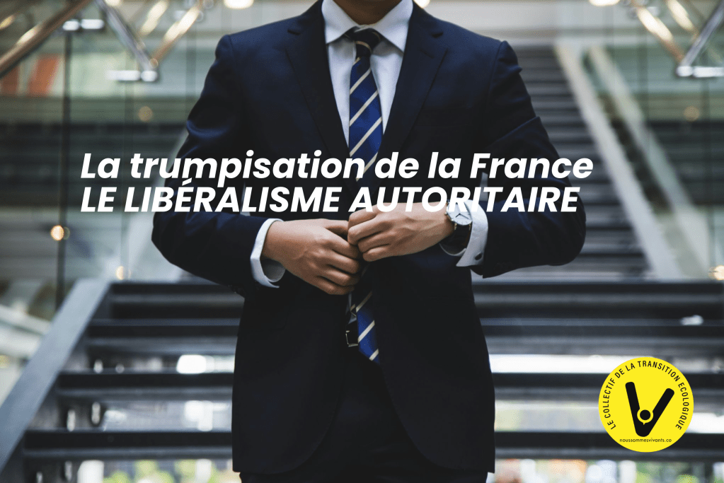 LE LIBÉRALISME AUTORITAIRE : La Trumpisation de la&nbsp;France